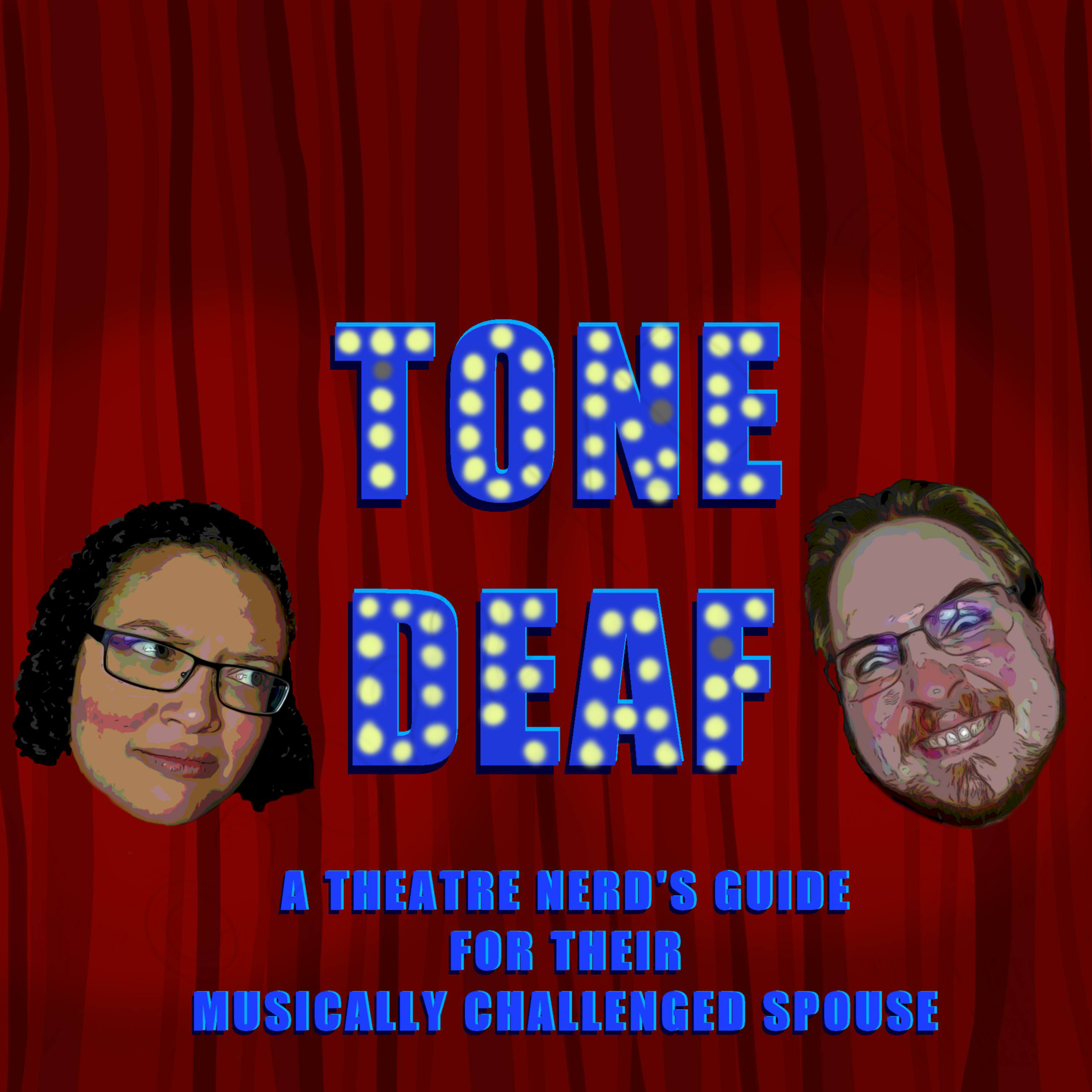 The logo for Tone Deaf: A Theatre Nerd's Guide for their Musically Challenged Spouse. A medium skin-toned Black person looking concerned and a white man making a silly face are in front of a red curtain with two spotlights. Between them are the words 'Tone Deaf A Theatre Nerd's Guide for their Musically Challenged Spouse' in Blue with lights that are intermittently on.